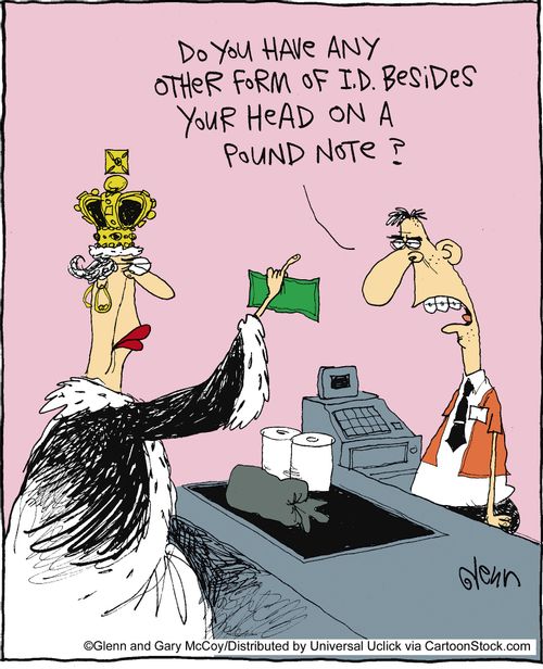 'Do you have any other form of I.D. besides your head on a pound note?'