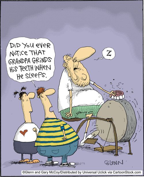 'Did you ever notice that Grandpa grinds his teeth when he sleeps.'