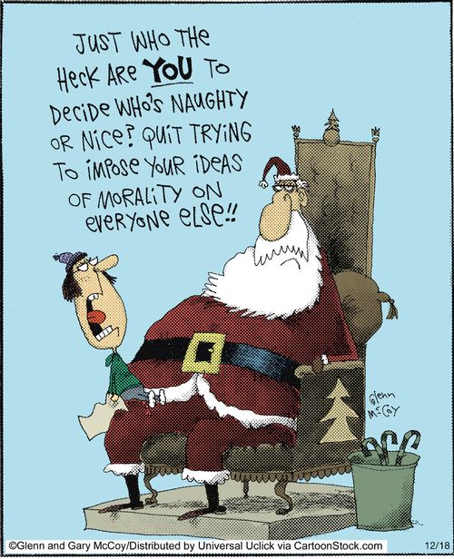 'Just who the heck are you to decide who's naughty or nice? Quit trying to impose your ideas of morality on everyone else!!'
