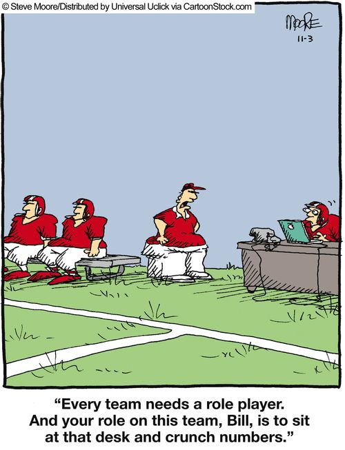 'Every team needs a role player. And your role on this team, Bill, is to sit at that desk and crunch numbers.'