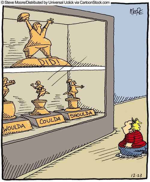 Coulda, shoulda, woulda... DID!