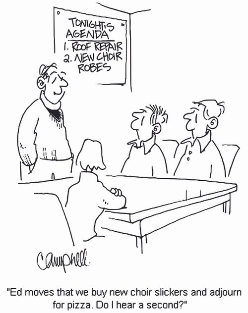'Ed moves that we buy new choir slickers and adjourn for pizza. Do I hear a second?'