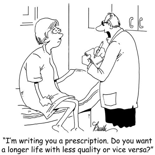 'I'm writing you a prescription. Do you want a longer life with less quality or vice versa?'