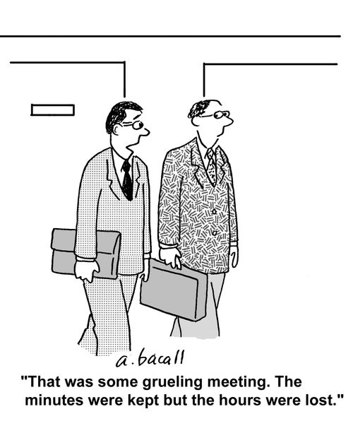 'That was some grueling meeting. The minutes were kept but the hours were lost.'