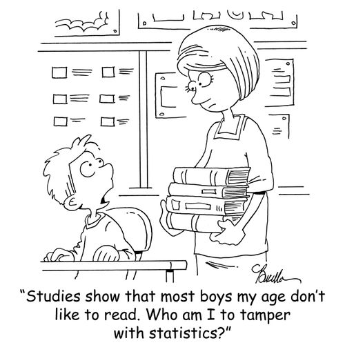 'Studies show that most boys my age don't like to read. Who am I to tamper with statistics?'