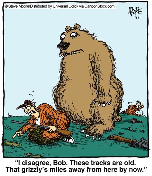 'I disagree, Bob. These tracks are old. That grizzly's miles away from here by now.'