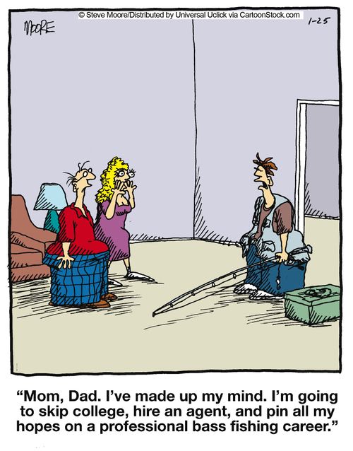 'Mom, Dad. I've made up my mind. I'm going to skip college, hire an agent, and pin all my hopes on a professional bass fishing careers.'