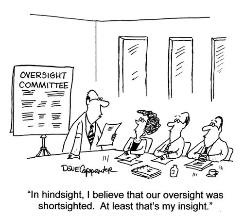 'In hindsight, I believe that our oversight was shortsighted.  At least that's my insight.'