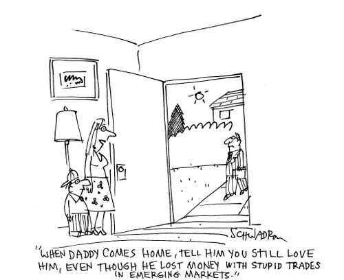 'When daddy comes home, tell him you still love him, even though he lost money with stupid trades in emerging markets.'