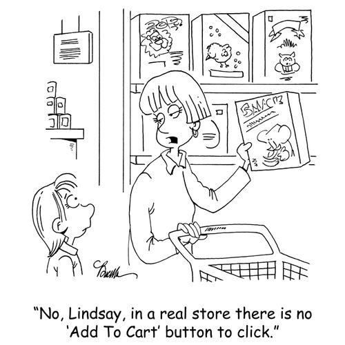 'No, Lindsay, in a real store there is no 'Add To Cart' button to click.'