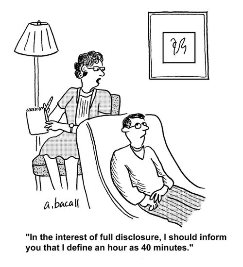 'In the interest of full disclosure, I should inform you that I define an hour as 40 minutes.'