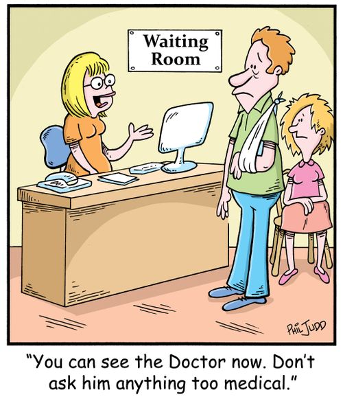 'You can see the Doctor now. Don't ask him anything too medical.'