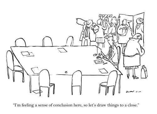 'I'm feeling a sense of conclusion here, so let's draw things to a close.'