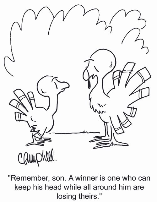 'Remember, son. A winner is one who can keep his head while all around him are losing theirs.'