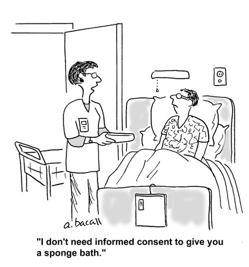 'I don't need informed consent to give you a sponge bath.'
