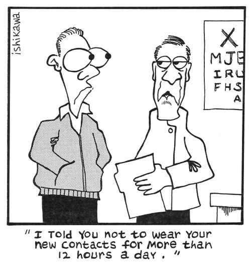 'I told you not to wear your new contacts for more than 12 hours a day.'