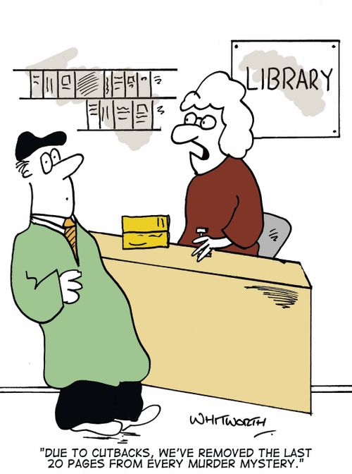 'Due to cutbacks, we've removed the last 20 pages from every mystery novel.'