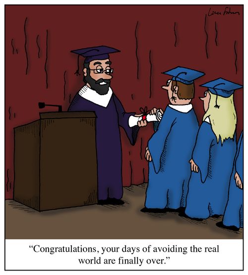 'Congratulations, your days of avoiding the real world are finally over.'