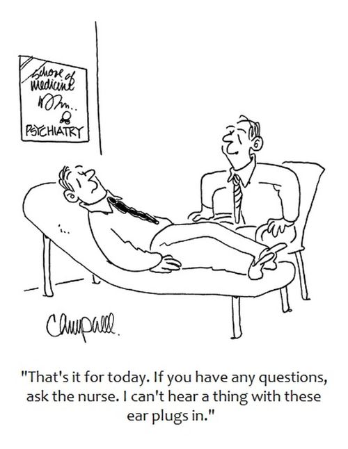 'That's it for today. If you have any questions, ask the nurse. I can't hear a thing with these ear plugs in.'
