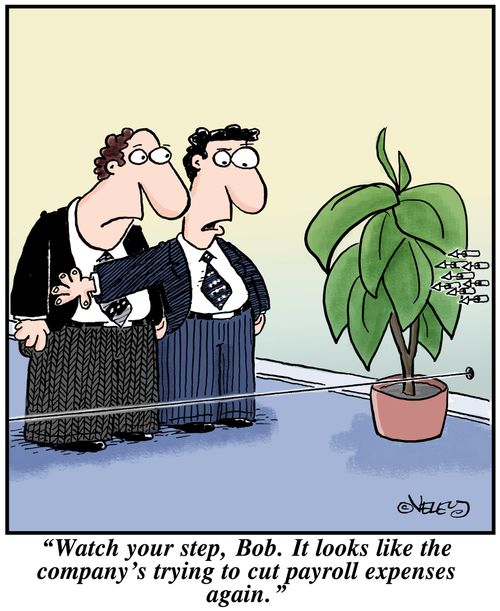 'Watch your step, Bob. It looks like the company's trying to cut payroll expenses again.'