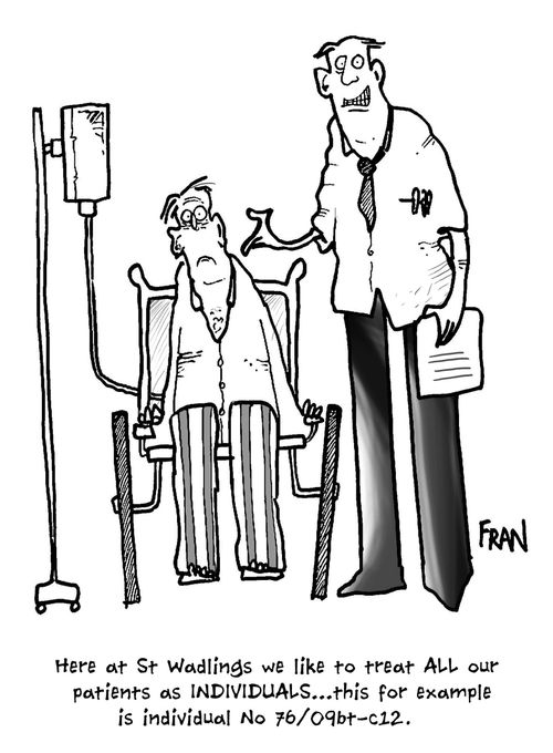 'Here at St Wadlings we like to treat all our patients as individuals...this for example is individual no 76/09bt-c12.'