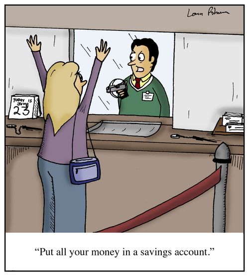 'Put all your money in a savings account.'