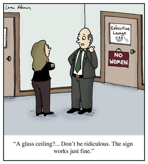 'A glass ceiling?...Don't be ridiculous. The sign works just fine.'
