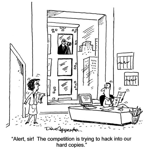 'Alert, sir The competition is trying to hack into our hard copies,'