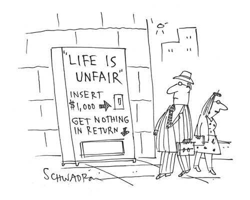 Life is Unfair: Insert $1,000 - Get Nothing in Return.