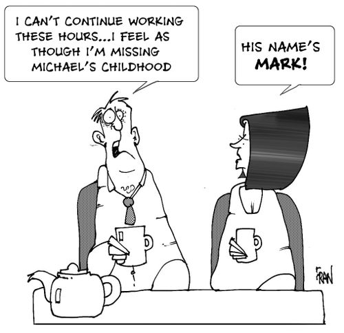 "I can't continue working these hours...I feel as though I'm missing Michael's childhood...."  "His name's Mark!"