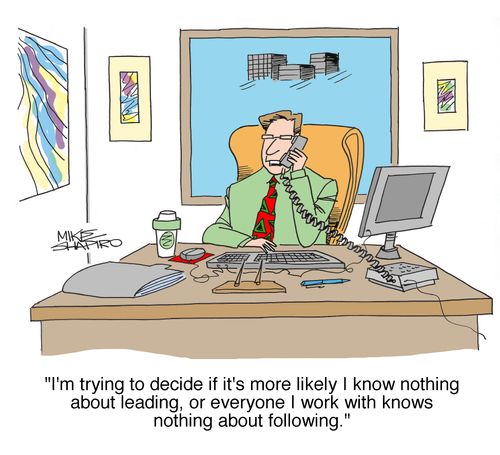 'I'm trying to decide if it's more likely I know nothing about leading or everyone I work with knows nothing about following.'