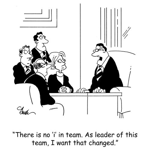 'There is no 'i' in team. As leader of this team, I want that changed.'