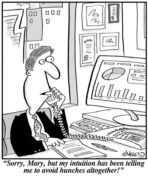 'Sorry, Mary, but my intuition has been telling me to avoid hunches altogether!'