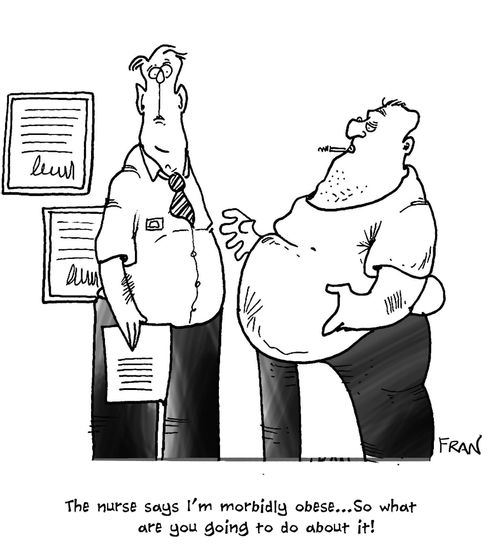 'The nurse says I'm morbidly obese... So what are you going to do about it.'