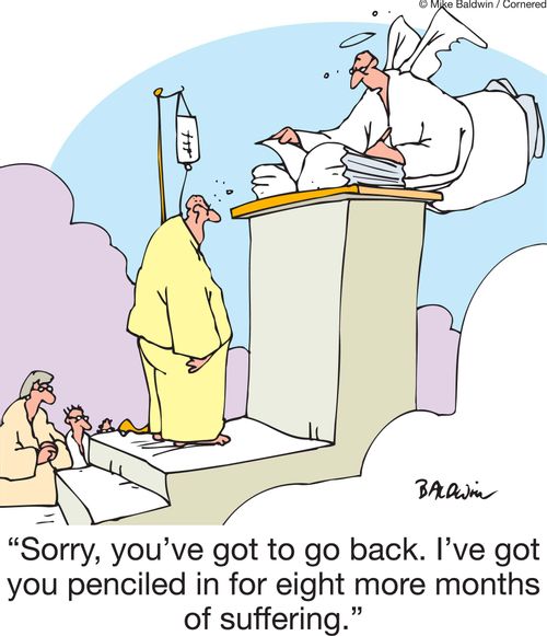 'Sorry, you've got to go back. I've got you penciled in for eight more months of suffering.'
