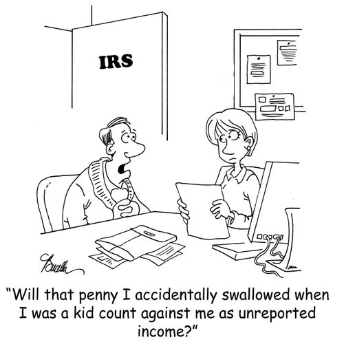 'Will that penny I accidentally swallowed when I was a kid count against me as unreported income?'