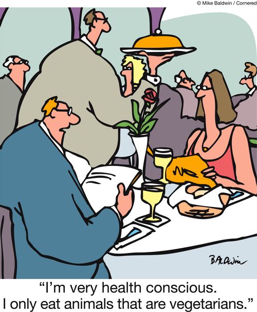 'I'm very health conscious. I only eat animals that are vegetarians.'