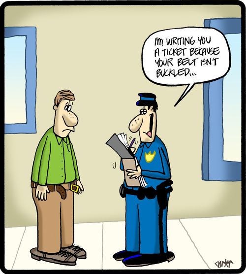 'I'm writing you a ticket because your belt isn't buckled.'