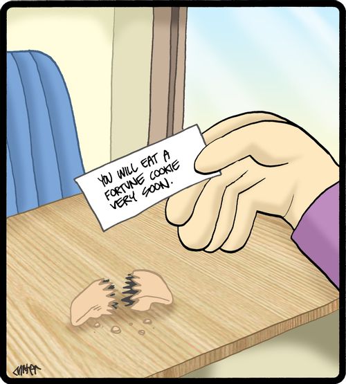 'You will eat a fortune cookie very soon.'