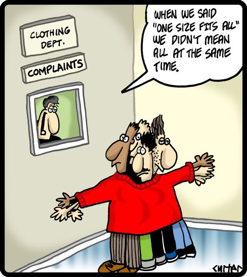 'When we said 'One size fits all' we didn't mean all at the same time.'