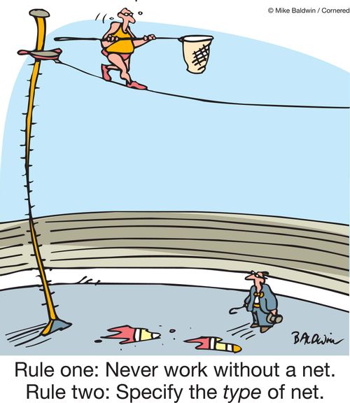 Rule one: Never work without a net. Rule two: Specify the type of net.