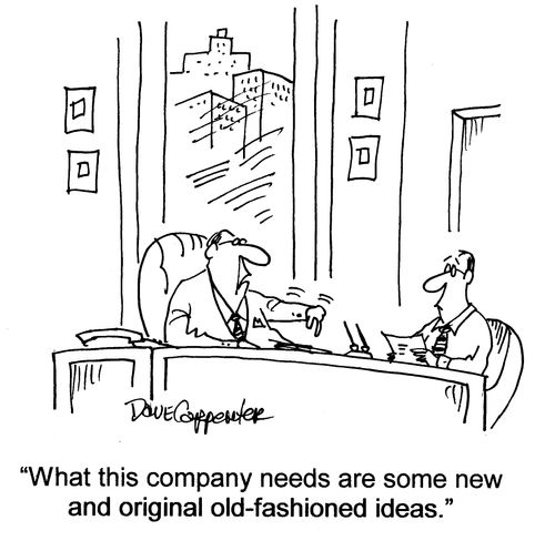 'What this company needs are some new and original old-fashioned ideas.'