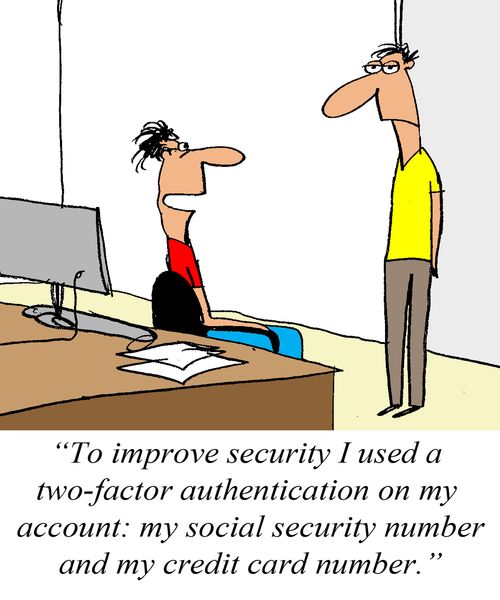 'To improve security I used a two-factor authentication on my account: my social security number and my credit card number.'