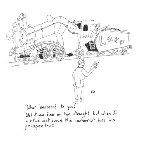 'Well it was fine on the straight but when it hit the last curve the cartoonist lost his perspective!'