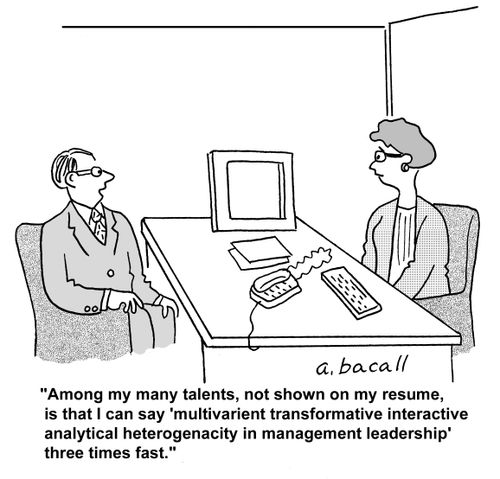 'Among my many talents, not shown on my resume, is that I can say 'multivarient transformative interactive analytical heterogenacity in management leadership' three times fast.'