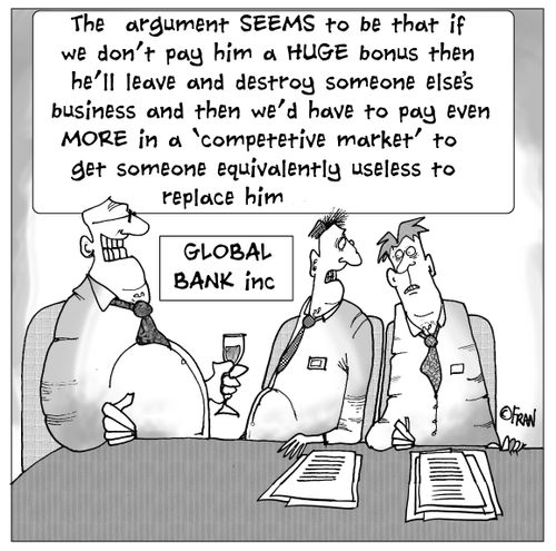 The argument SEEMS to be that if we don't pay him a HUGE bonus then he'll leave and destroy someone elses business and then we'd have to pay even MORE in a 'competetive' market to get someone equivalently useless to replace him!