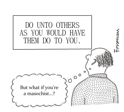 'But what if you're a masochist...?'