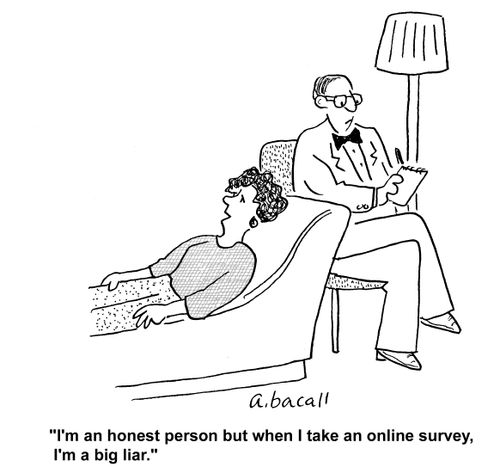 'I'm an honest person but when I take an online survey, I'm a big liar.'