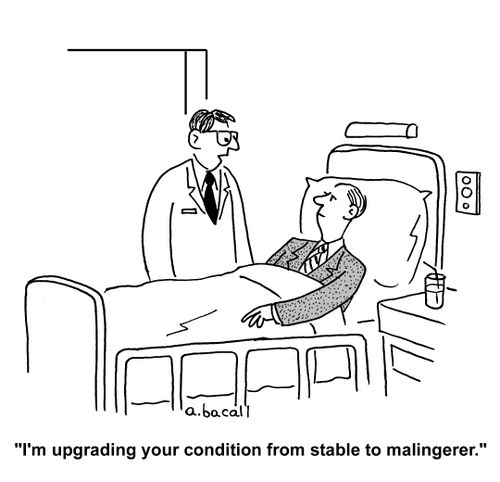 'I'm upgrading your condition fro stable to malingerer.'