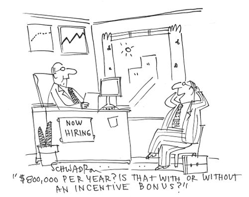 '$800,000 per year? Is that with or without an incentive bonus?'